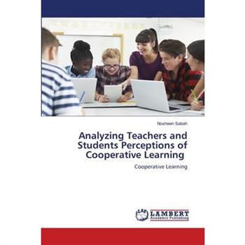 Analyzing Teachers and Students Perceptions of Cooperative Learning