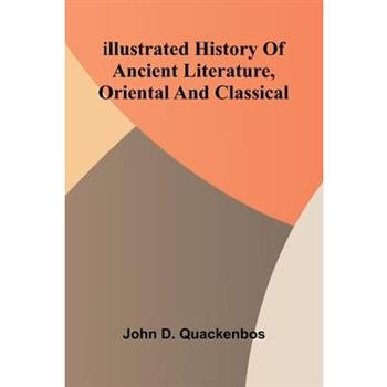 Illustrated History Of Ancient Literature, Oriental And Classical