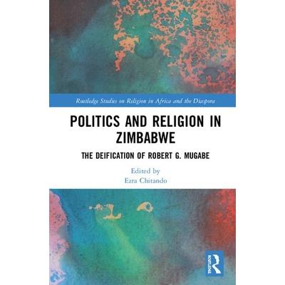 Politics and Religion in ZimbabweThe Deification of Robert G. Mugabe