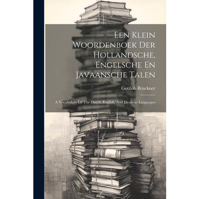 Een Klein Woordenboek Der Hollandsche, Engelsche En Javaansche Talen
