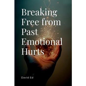 Breaking Free from Past Emotional Hurts