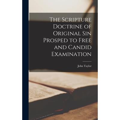 The Scripture Doctrine of Original Sin Prosped to Free and Candid Examination The Scripture Doctrine of Original Sin Prosped to Free and Candid Examination