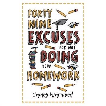 49 Excuses for Not Doing Your Homework