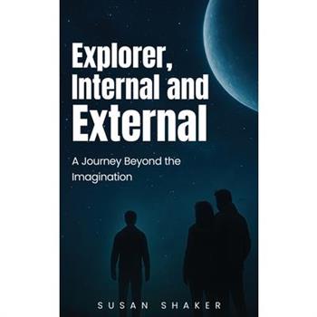 EXPLORER INTERNAL AND EXTERNAL A Journey beyond the Imagination