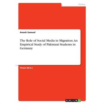 The Role of Social Media in Migration. An Empirical Study of Pakistani Students in Germany