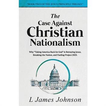 The Case Against Christian Nationalism