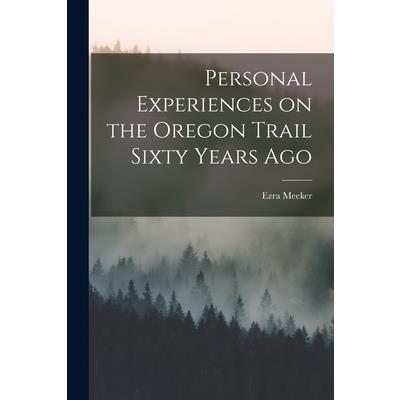 Personal Experiences on the Oregon Trail Sixty Years Ago