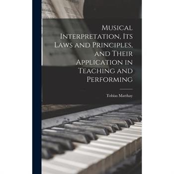 Musical Interpretation, its Laws and Principles, and Their Application in Teaching and Performing