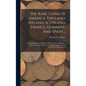 The Rare Coins Of America, England, Ireland, Scotland, France, Germany, And Spain ...
