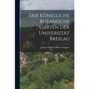 Der K繹nigliche Botanische Garten der Universit瓣t Breslau