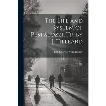 The Life and System of Pestalozzi. Tr. by J. Tilleard