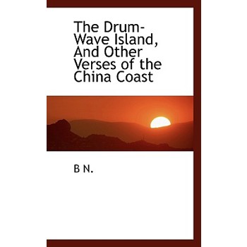 The Drum-Wave Island, and Other Verses of the China Coast