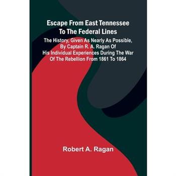 Escape From East Tennessee To The Federal Lines