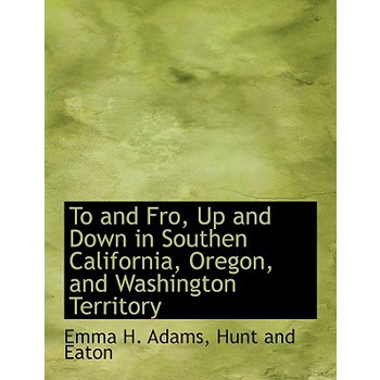 To and Fro, Up and Down in Southen California, Oregon, and Washington Territory