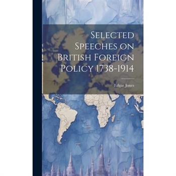 Selected Speeches on British Foreign Policy 1738-1914