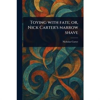 Toying With Fate; or, Nick Carter's Narrow Shave