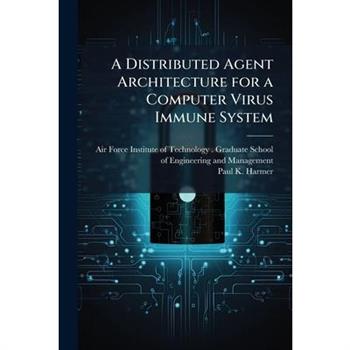 A Distributed Agent Architecture for a Computer Virus Immune System