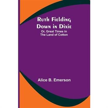 Ruth Fielding Down in Dixie; Or, Great Times in the Land of Cotton