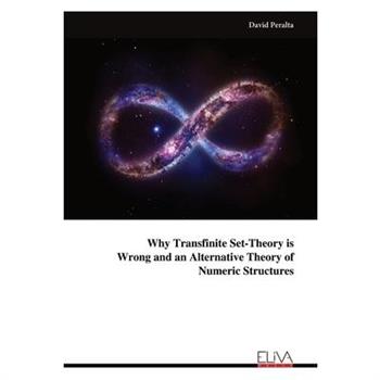 Why Transfinite Set-Theory is Wrong and an Alternative Theory of Numeric Structures