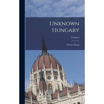 Unknown Hungary; Volume I