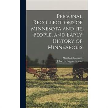 Personal Recollections of Minnesota and its People, and Early History of Minneapolis