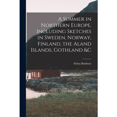 A Summer in Northern Europe, Including Sketches in Sweden, Norway, Finland, the Aland Islands, Gothland &c