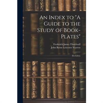An Index to "A Guide to the Study of Book-Plates"