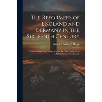 The Reformers of England and Germany in the Sixteenth Century