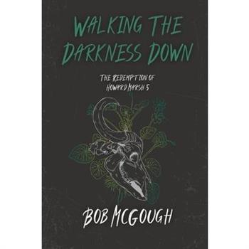 Walking The Darkness Down