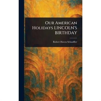 Our American Holidays LINCOLN’S BIRTHDAY