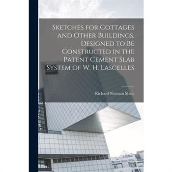 Sketches for Cottages and Other Buildings, Designed to be Constructed in the Patent Cement Slab System of W. H. Lascelles