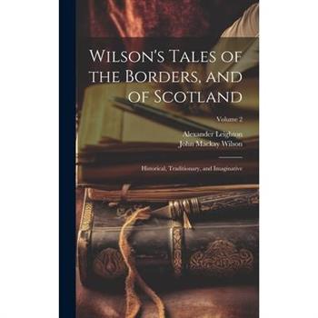 Wilson's Tales of the Borders, and of Scotland; Historical, Traditionary, and Imaginative; Volume 2