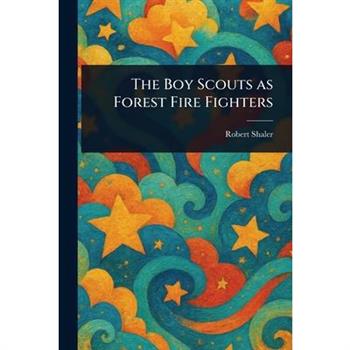 The Boy Scouts as Forest Fire Fighters