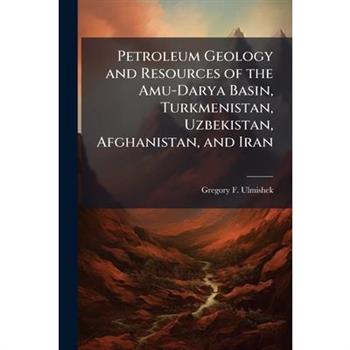 Petroleum Geology and Resources of the Amu-Darya Basin, Turkmenistan, Uzbekistan, Afghanistan, and Iran