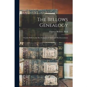 The Bellows Genealogy; or John Bellows, the boy Emigrant of 1635 and his Descendants