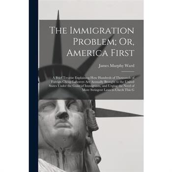 The Immigration Problem; Or, America First