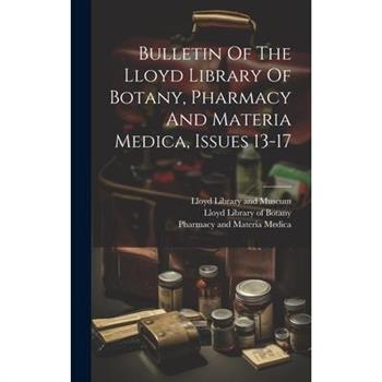 Bulletin Of The Lloyd Library Of Botany, Pharmacy And Materia Medica, Issues 13-17