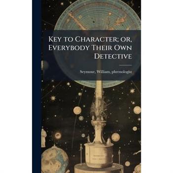 Key to Character; or, Everybody Their Own Detective