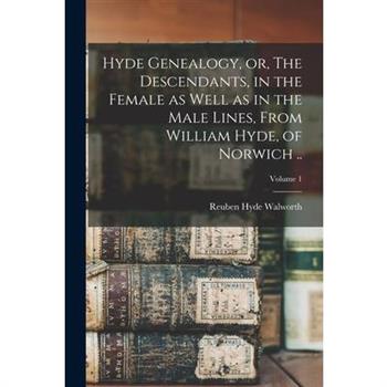 Hyde Genealogy, or, The Descendants, in the Female as Well as in the Male Lines, From William Hyde, of Norwich ..; Volume 1