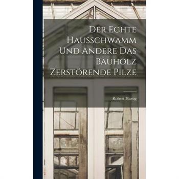 Der Echte Hausschwamm und Andere das Bauholz Zerst繹rende Pilze