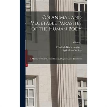 On Animal and Vegetable Parasites of the Human Body