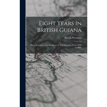 Eight Years in British Guiana; Being the Journal of a Residence in That Province, From 1840 to 1848,