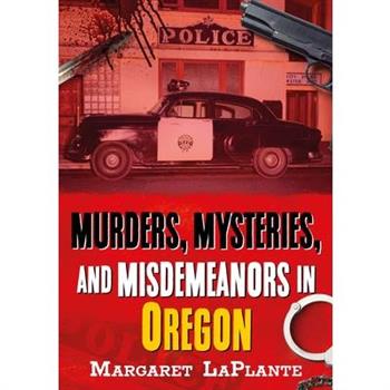 Murders, Mysteries, and Misdemeanors in Oregon
