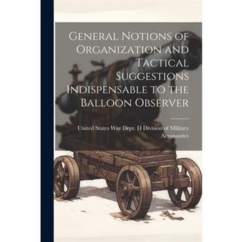 General Notions of Organization and Tactical Suggestions Indispensable to the Balloon Observer