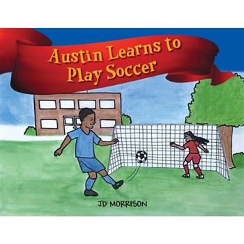 Austin Learns to Play Soccer Austin Learns to Play Soccer