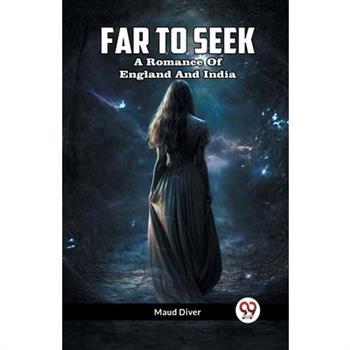 Far To Seek A Romance Of England And India