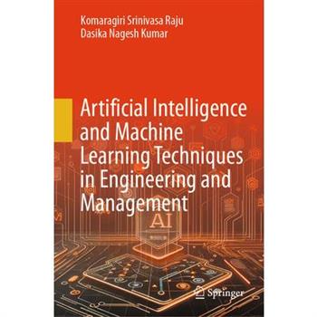 Artificial Intelligence and Machine Learning Techniques in Engineering and Management