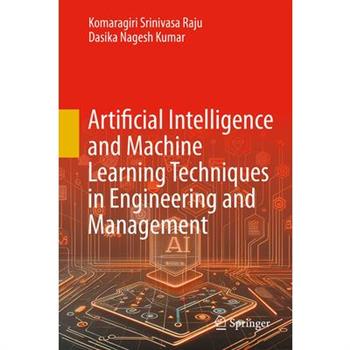 Artificial Intelligence and Machine Learning Techniques in Engineering and Management