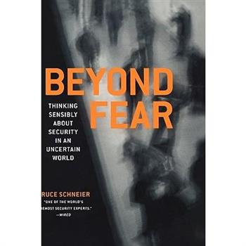 Beyond Fear: Thinking Sensibly about Security in an Uncertain World
