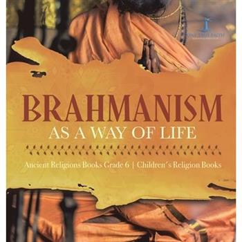 Brahmanism as a Way of Life Ancient Religions Books Grade 6 Children's Religion Books
